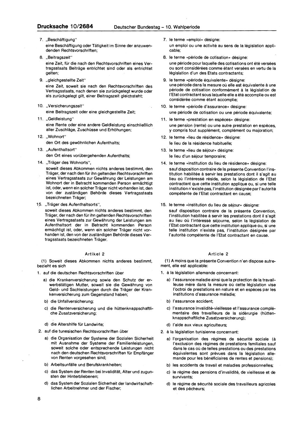 Drucksache 10/2684 Deutscher Bundestag - 10. Wahlperiode 7. Beschäftigung" eine Beschäftigung oder Tätigkeit im Sinne der anzuwendenden Rechtsvorschriften; 8.