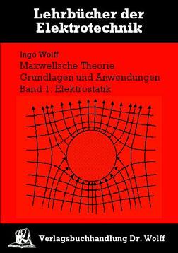 Ingo Wolff, «Maxwellsche Theorie Grundlagen und Anwendungen Band 1: Elektrostatik», Neu: