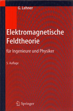 Literatur IX Alternative Lehrbücher: Günther Lehner, «Elektromagnetische Feldtheorie für