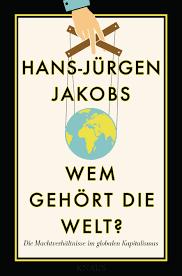 (Klett-Cotta) 2016 Hans-Jürgen Jakobs, Wem gehört die Welt?