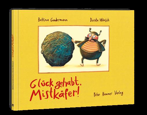 verrückte Bilderbuchgeschichte ab 4 einfallsreich und lustig bebildert Die Autorin steht für Veranstaltungen zur Verfügung! Bettina Gundermann Glück gehabt, Mistkäfer!