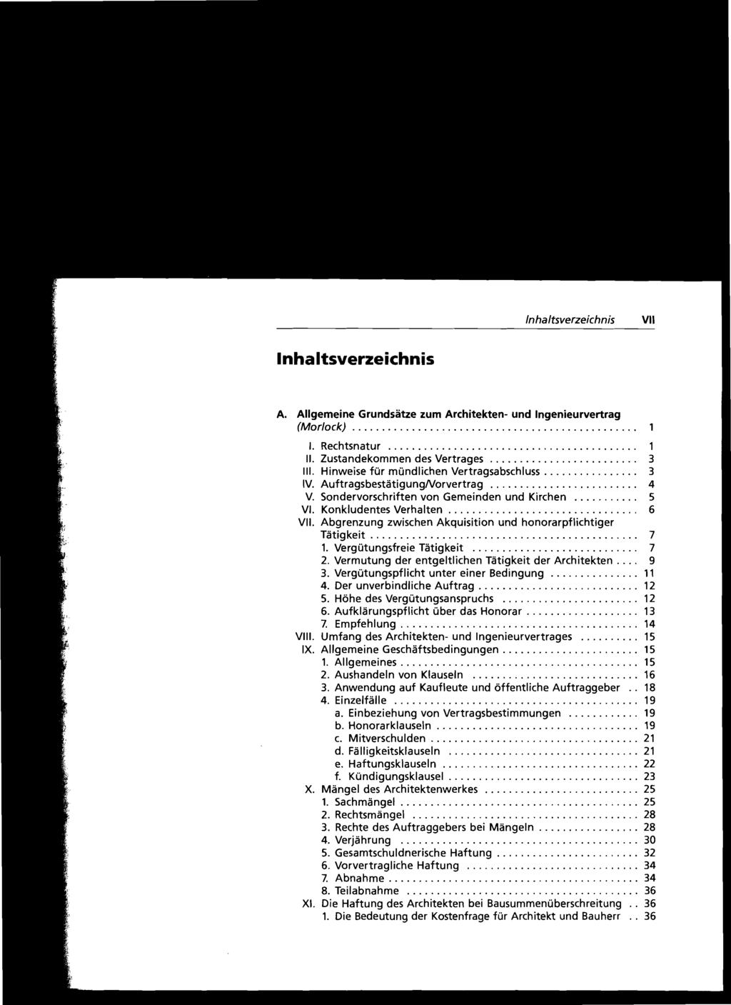Inhaltsverzeichnis VII InhaItsverzeichnis A. Allgemeine Grundsätze zum Architekten- und Ingenieurvertrag (Morlock) I. Rechtsnatur 1 11. Zustandekommen des Vertrages 3 111.