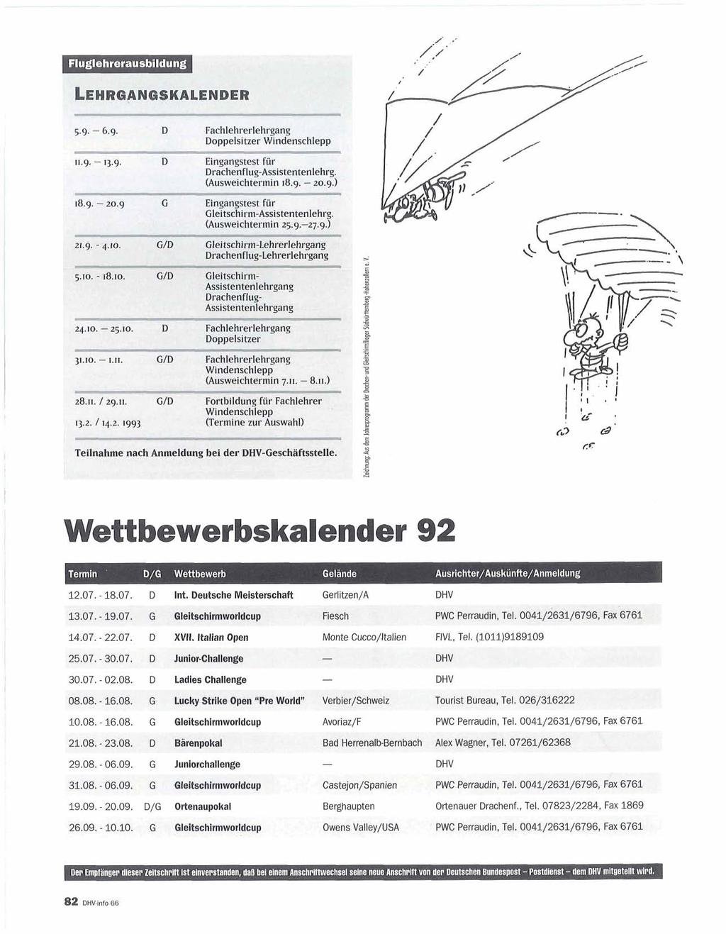 U 5.4. - 6.9. D Fachlehrerlehrgang Doppelsitzer Windenschlepp 11.9. - 13.9. D Eingangstest für Drachenflug-Assistentenlehrg. (Ausweichtermin 18.9. - 20.