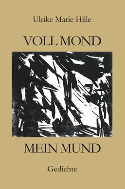 Ulrike Marie Hille Voll Mond Mein Mund Gedichte Grafiken von Harald Zilly ISBN 978-3-86785-046-9, 8,50 Ulrike Marie Hille, geb.