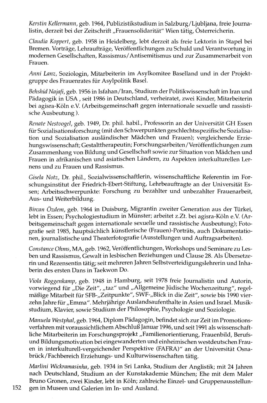 Kerstin Kellermann, geb. 1964, Publizistikstudium in Salzburg/Ljubljana, freie Journalistin, derzeit bei der Zeitschrift Frauensolidarität" Wien tätig, Österreicherin. Claudia Koppert, geb.