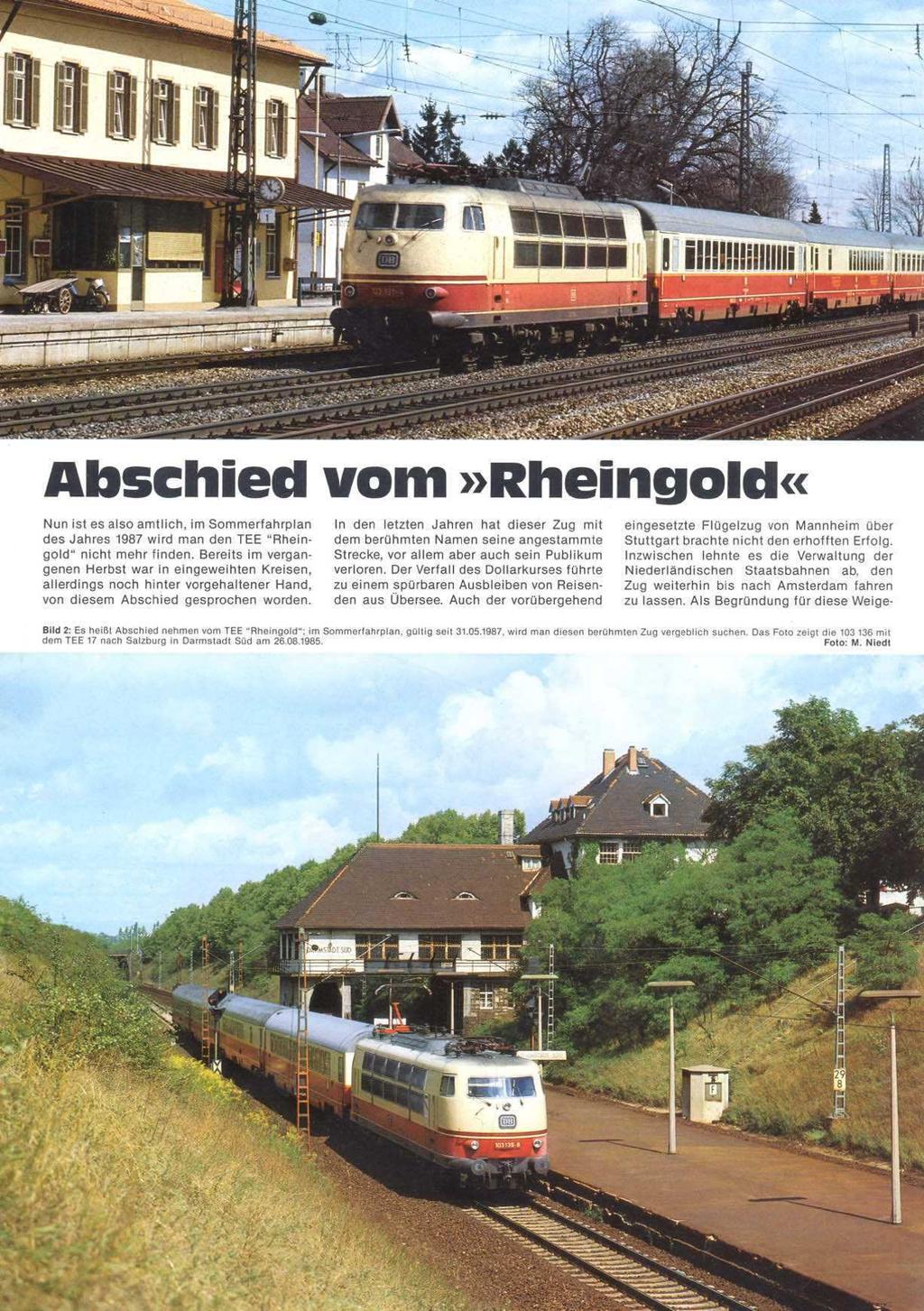 Nun ist es also amtlich, im Sommerfahrplan des Jahres 1987 wird man den TEE Rhein- dem berühmten Namen seine angestammte Stuttgart brachte nicht den erhofften Erfolg. gold nicht mehr finden.