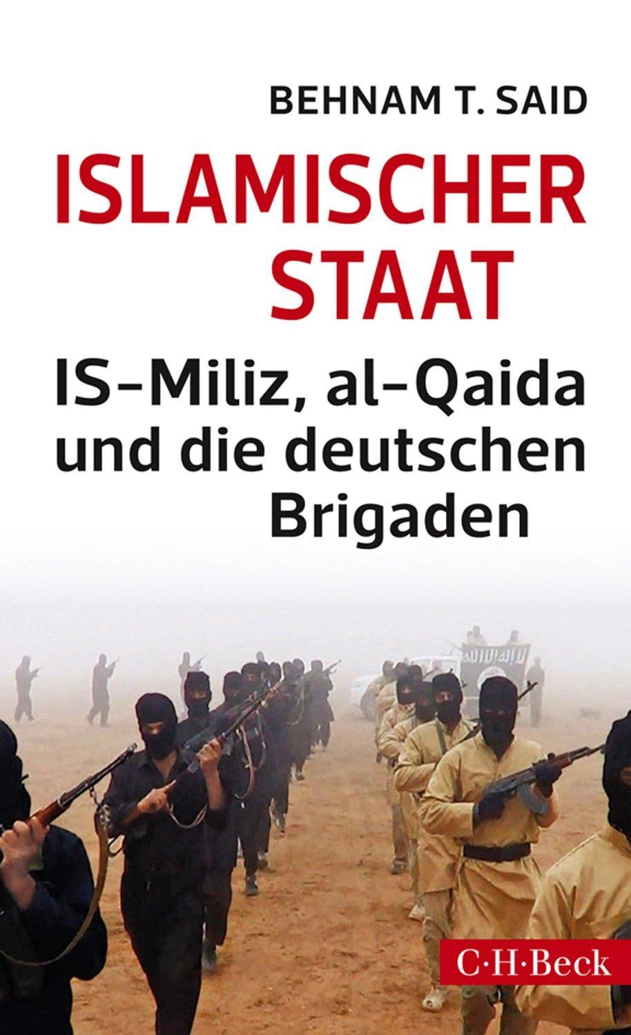 Islamischer Staat : IS-Miliz, al-qaida und die deutschen Brigaden. Von Behnam T. Said. München, 2014.