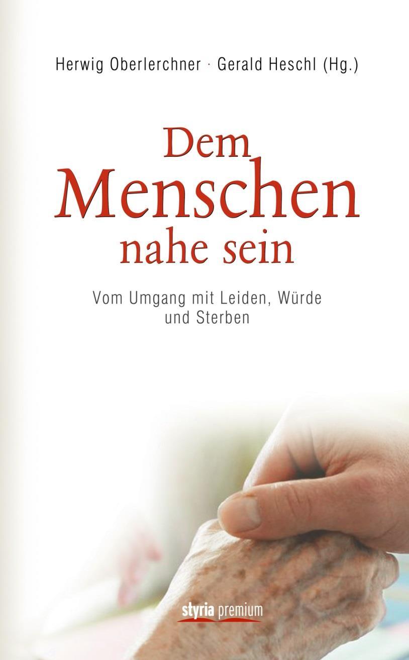 Dem Menschen nahe sein : vom Umgang mit Leiden, Würde und Sterben. Hrsg. von Herwig Oberlerchner u.a. Wien, 2014.