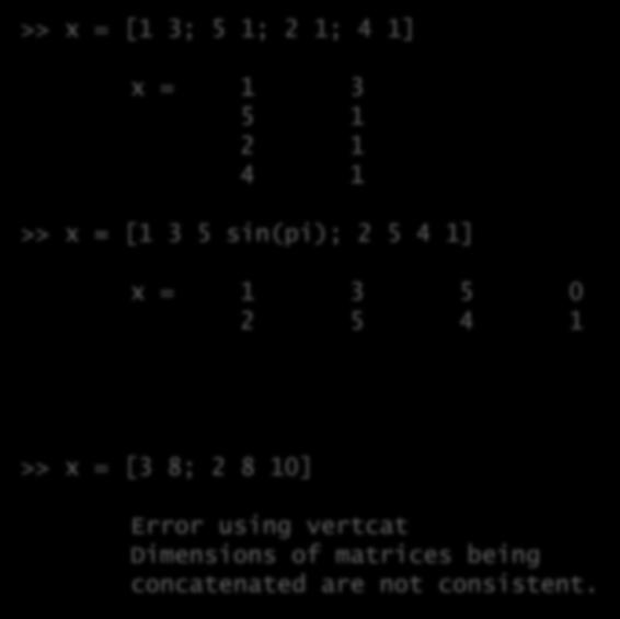 Länge Verknüpfung sonst nicht möglich >> x = [3 8; 2 8 10] Error using vertcat