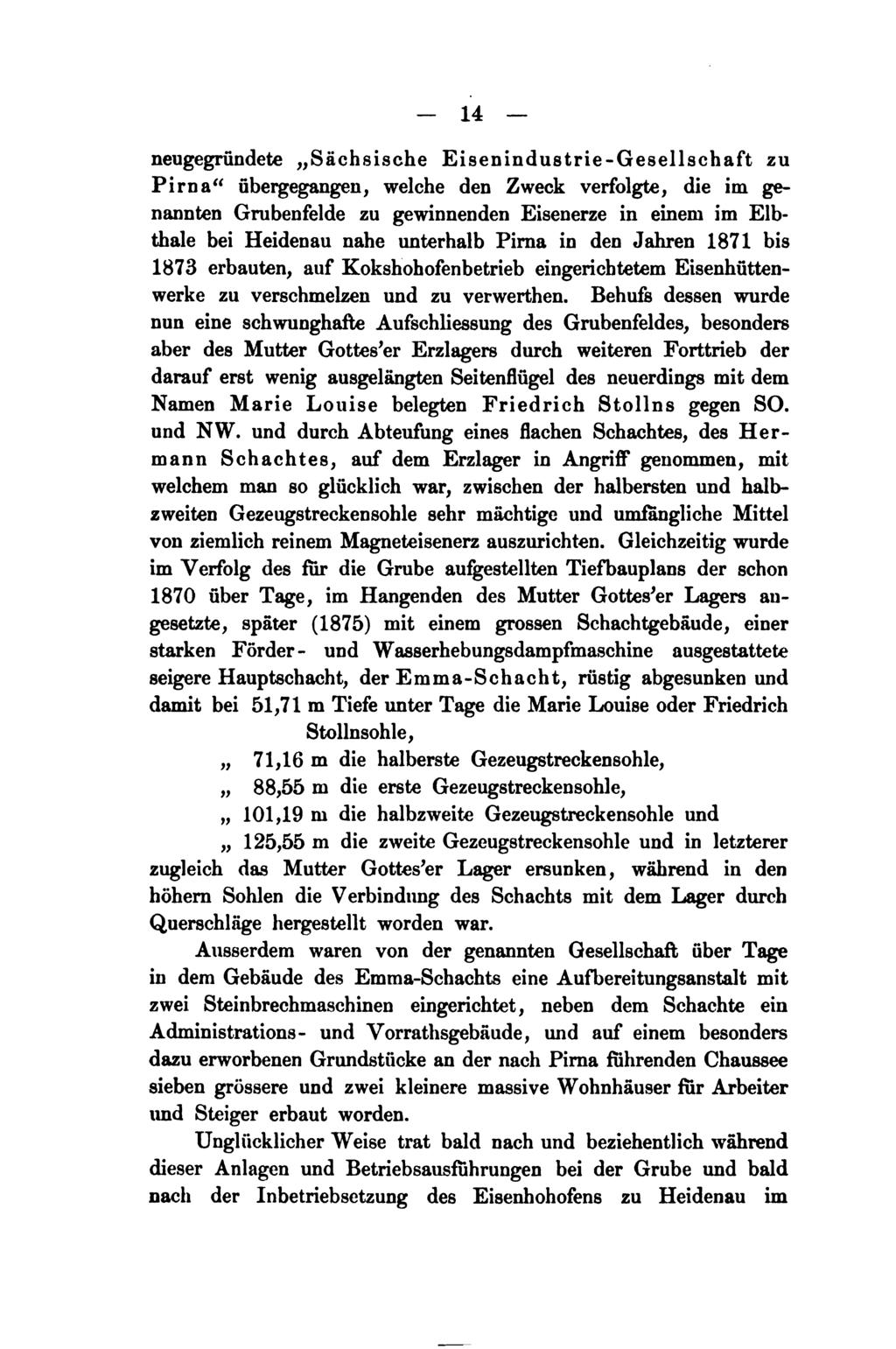 14 neugegründete "Sächsische Eisenindustrie-Gesellschaft zu Pirna" übergegangen, welche den Zweck verfolgte, die im genannten Grubenfelde zu gewinnenden Eisenerze in einem im Elbthale bei Heidenau