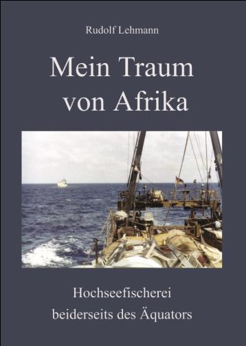 Rudolf Lehmann Mein Traum von Afrika Hochseefischerei beiderseits des Äquators ISBN 978-3-86785-157-2, Pb.