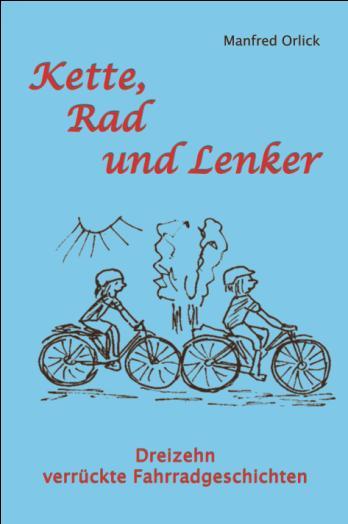 Manfred Orlick Kette, Rad und Lenker Dreizehn verrückte Fahrradgeschichten ISBN