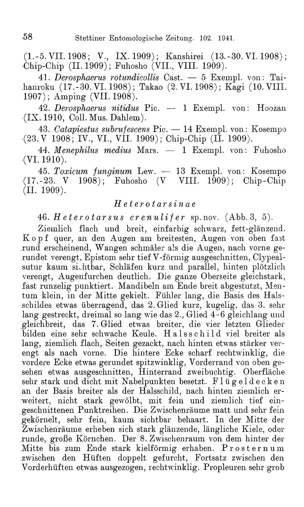 -58 Stettiner Entomologische Zeitung. 102. 1941. (1.-5. VII. 1908; V, IX. 1909); Kanshirei (13.-30. VI. 1908); Chip-Chip (11.1909); Fuhosho (VII., VIII. 1909). 41. Derosphaerus rotundicollis Cast.