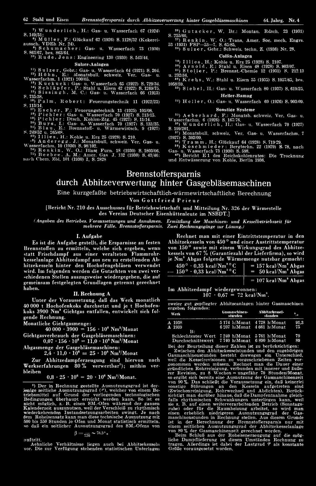 ") Escher, F.: Feuerungstechnik 13 (1925) 105/08. 1S) Pichler: Gas- u. W asserfach 70 (1927) S. 213/15. 19) Pichler: Dtsch. Kohlein-Ztg. 45 (1927) S. 11/14. 20) Buys, I.: Gas- u. W asserfach 70 (1927) S. 133/35.