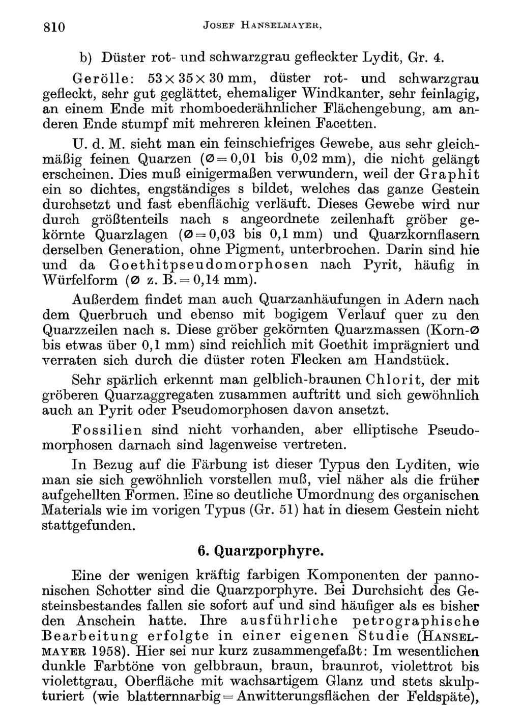 810 J o s e f H a n s e l m a y e r.. Akademie d. Wissenschaften Wien; download unter www.biologiezentrum.at b) Düster rot- und schwarzgrau gefleckter Lydit, Gr. 4.
