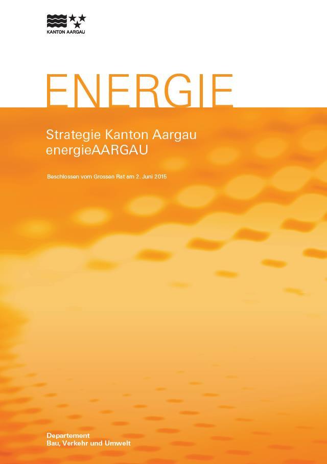 Energiestrategie: energieaargau Planungsbericht nach GAF (Gesetz über die wirkungsorientierte Steuerung von Aufgaben und Finanzen)