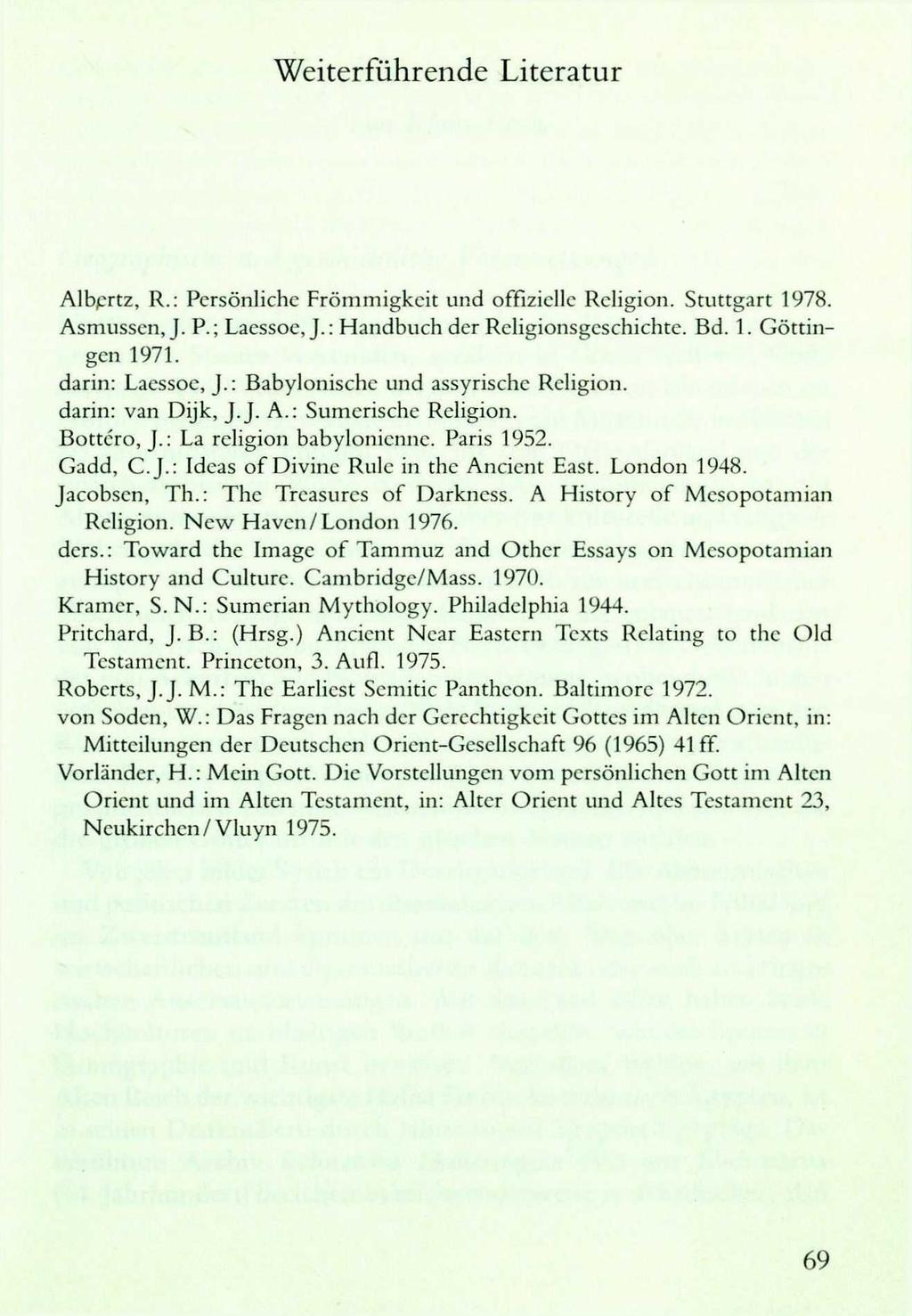 Weiterführende Literatur Albertz, R.: Persönliche Frömmigkeit und offizielle Religion. Stuttgart 1978. Asmusscn, J. P.; Lacssoe, J.: Handbuch der Religionsgcschichte. Bd. 1. Göttingen 1971.