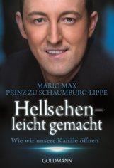 UNVERKÄUFLICHE LESEPROBE Mario Max Prinz zu Schaumburg-Lippe Hellsehen - leicht gemacht Wie wir unsere Kanäle öffnen ORIGINALAUSGABE Paperback, Broschur, 192 Seiten, 12,5 x 18,3 cm ISBN: