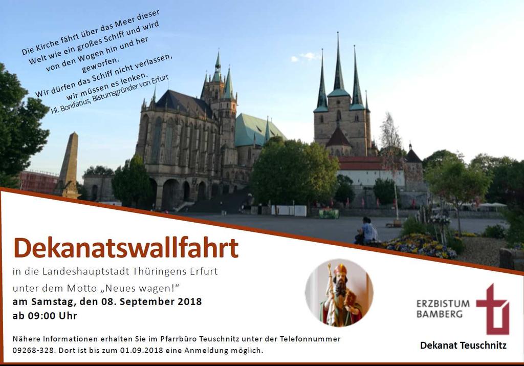 Informationen und Termine für unsere Gemeinden Dekanatswallfahrt am Samstag, 8. September 2018 Unter dem Motto Neues wagen führt uns die Dekanatswallfahrt in diesem Jahr nach Erfurt.