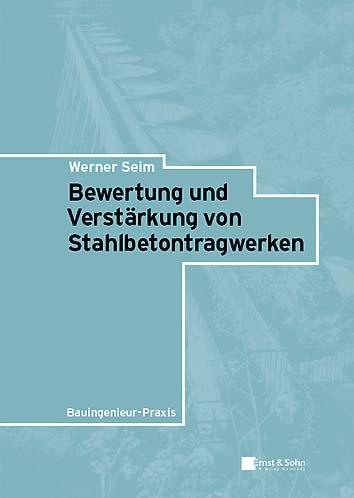 Probekapitel Bewertung und Verstärkung on Stahlbetontragwerken Autor: Werner Seim Copyright 2007 Ernst & Sohn, Berlin ISBN: 978-3-433-01817-0