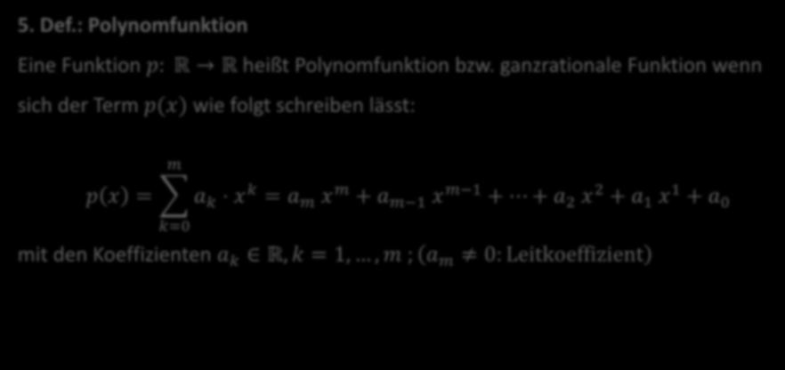 Polynomfunktionen 5. Def.: Polynomfunktion Eine Funktion p: R R heißt Polynomfunktion bzw.