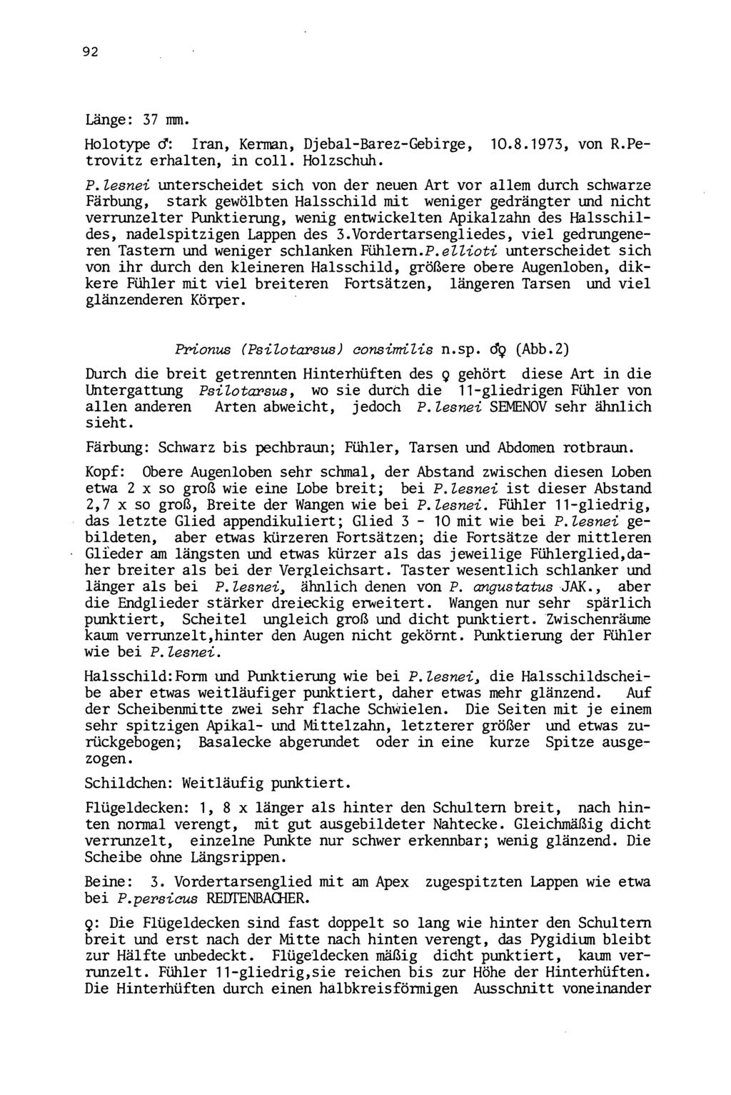 92 Wiener Coleopterologenverein (WCV), download unter www.biologiezentrum.at Länge: 37 mm. Holotype cf: Iran, Kerman, Djebal-Barez-Gebirge, 10.8.1973, von R.Petrovitz erhalten, in coll. Holzschuh. P.