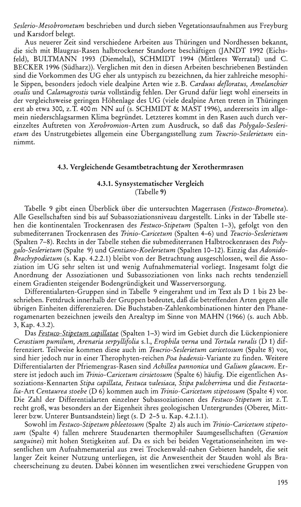 Seslerio-Mesobrometum beschrieben und durch sieben Vegetationsaufnahmen aus Freyburg und Karsdorf belegt Aus neuerer Zeit sind verschiedene Arbeiten aus Thüringen und Nordhessen bekannt, die sich mit