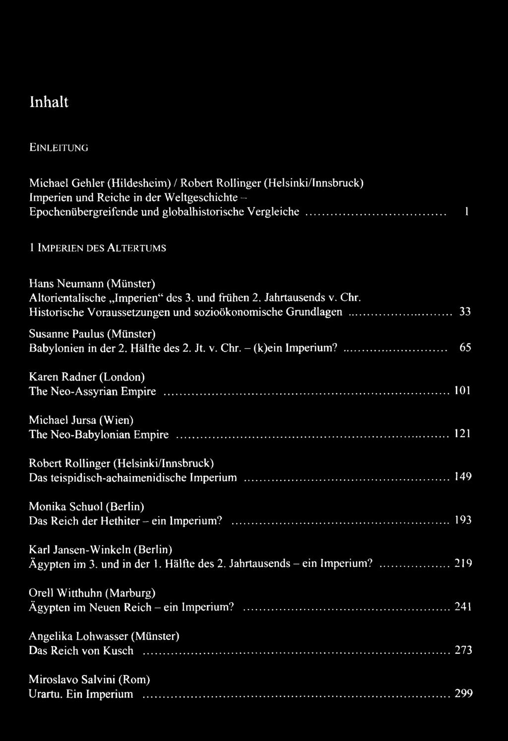 Inhalt Ei n l e i t u n g Michael Gehler (Hildesheim) / Robert Rollinger (Helsinki/Innsbruck) Imperien und Reiche in der W eltgeschichte - Epochenübergreifende und globalhistorische Vergleiche.