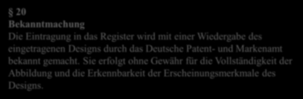 Bekanntmachung, Aufschiebung 20 Bekanntmachung Die Eintragung in das Register wird mit einer Wiedergabe des eingetragenen s durch das Deutsche Patent- und
