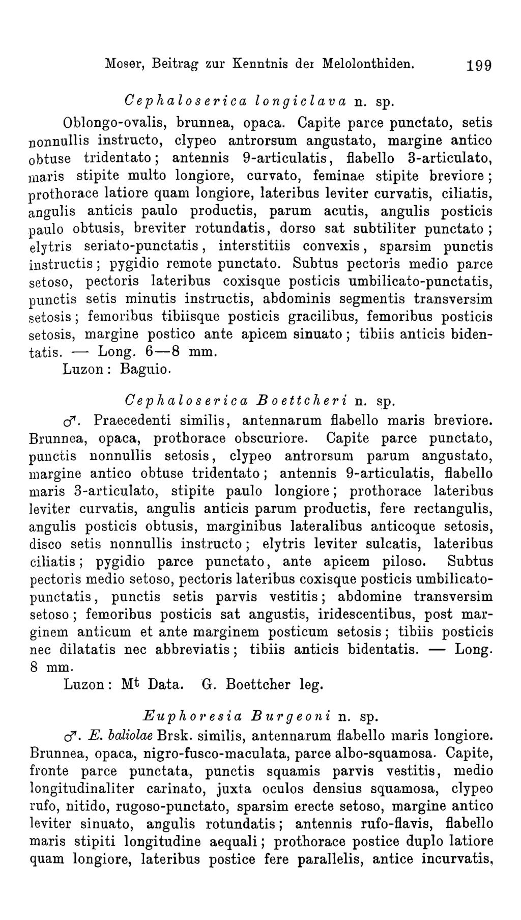 Moser, Beitrag zur Kenntnis dei Melolonthiden. 199 C e p h a lo s e r ic a lo n g ic la v a n. sp. Oblongo-ovalis, brunnea, opaca.