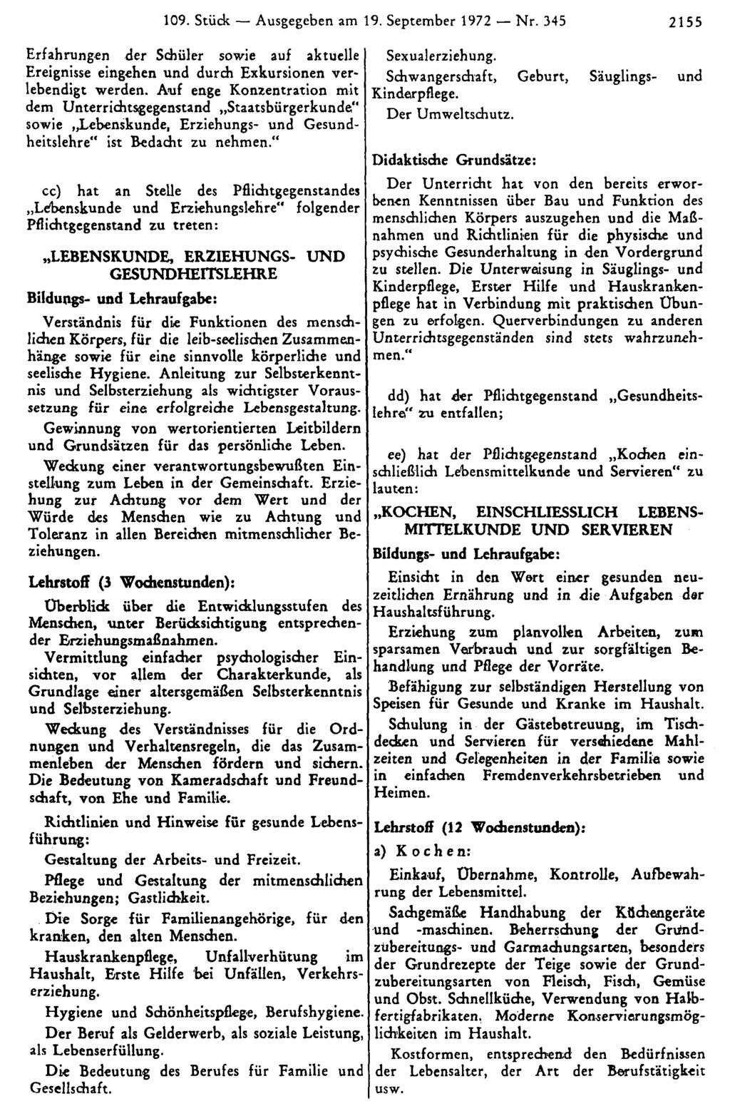 109. Stück Ausgegeben am 19. September 1972 Nr. 345 2155 Erfahrungen der Schüler sowie auf aktuelle Ereignisse eingehen und durch Exkursionen verlebendigt werden.