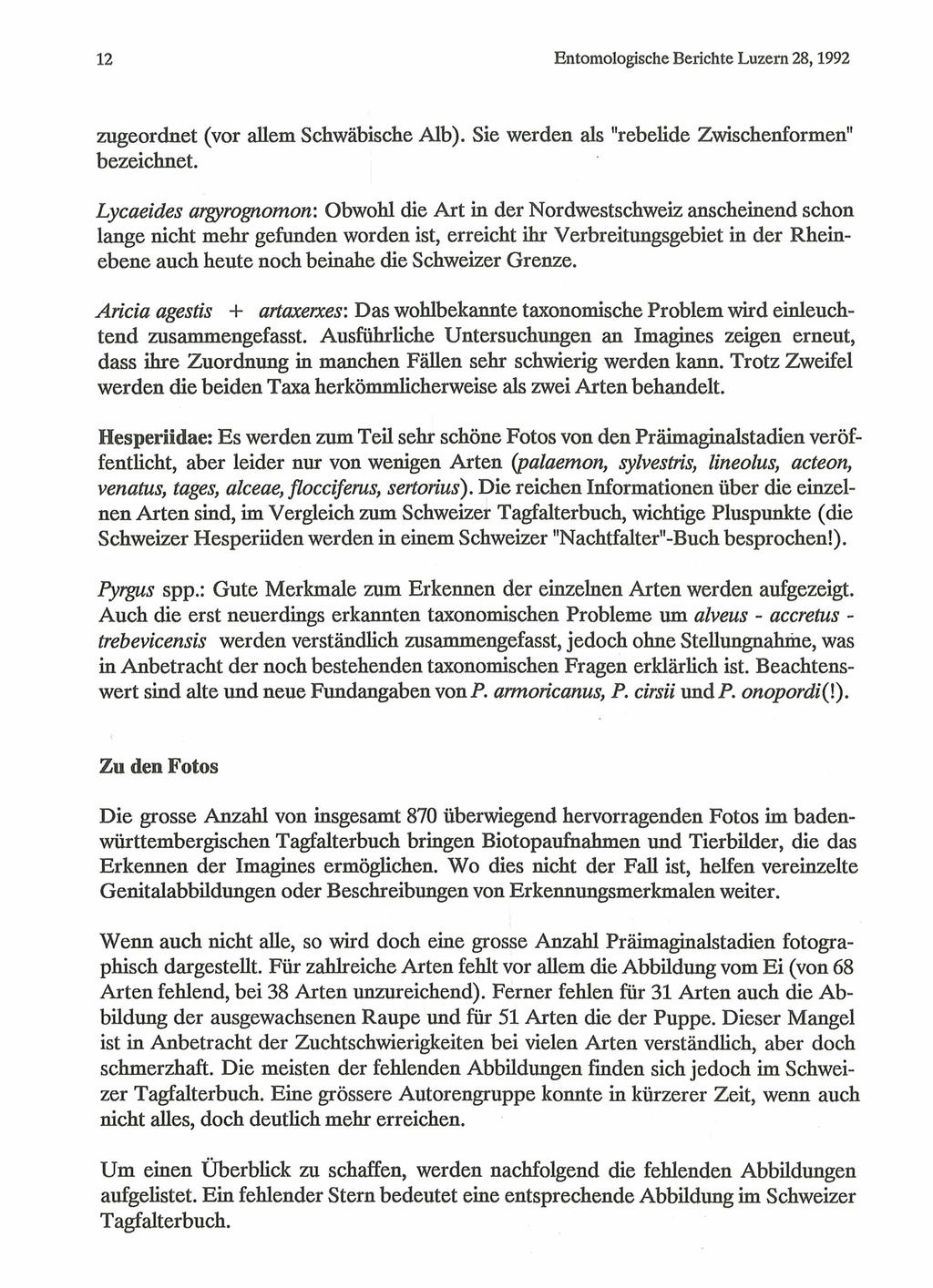 12 Entomologische Berichte Luzern 28,1992 zugeordnet (vor allem Schwäbische Alb). Sie werden als "rebelide Zwischenformen" bezeichnet.