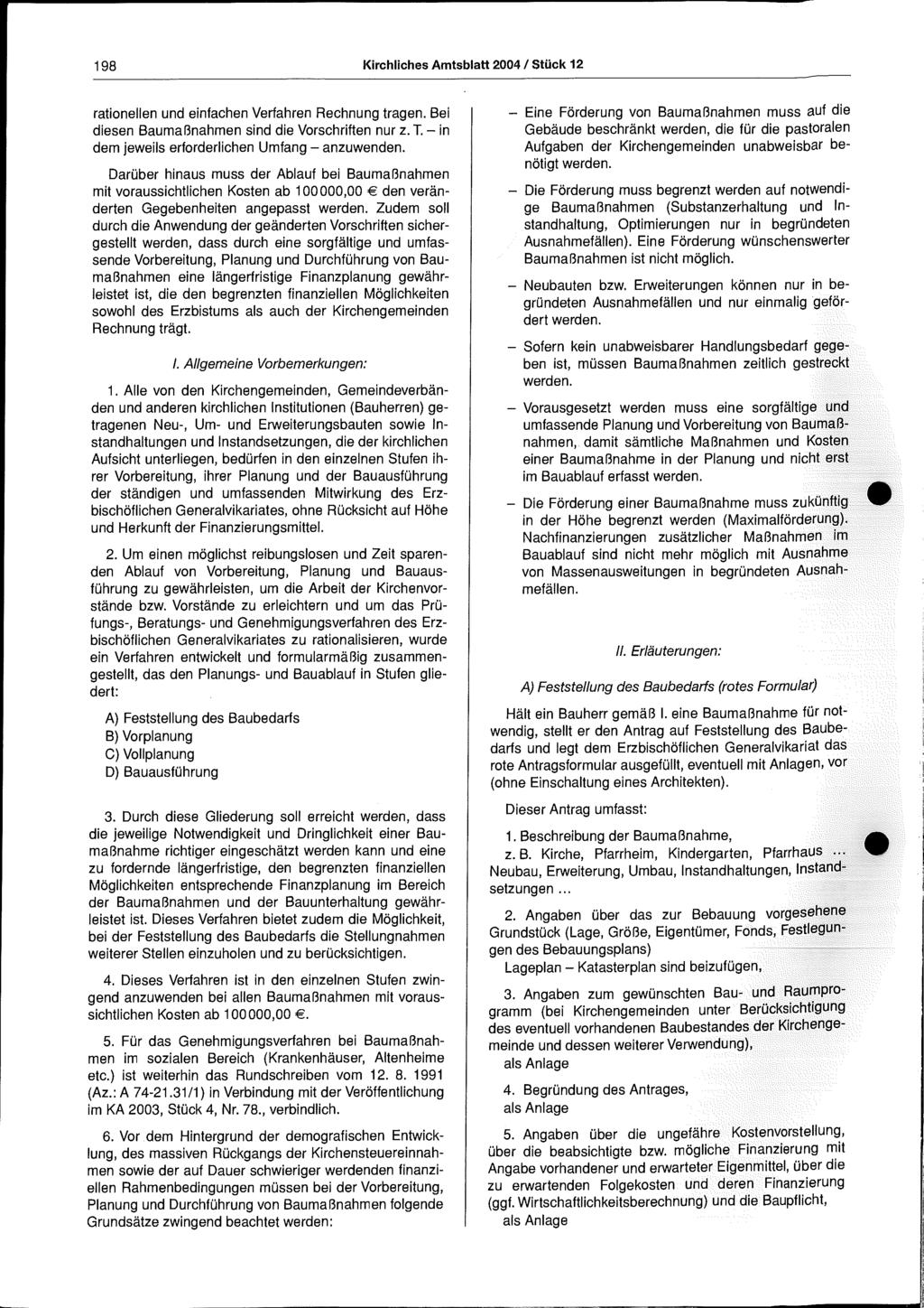 198 Kirchliches Amtsblatt 2004 / Stück 12 rationellen und einfachen Verfahren Rechnung tragen. Bei diesen Baumaßnahmen sind die Vorschriften nur z. T.