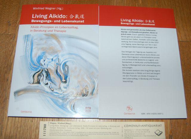 111780 Wagner, Winfried [Hrsg.], Living Aikido. Bewegungs- und Lebenskunst, Aikido-Prinzipien im Lebensalltag, in Beratung und Therapie. Herbolzheim: Centaurus-Verlag, 2008.