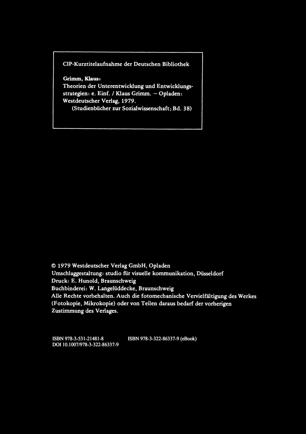 CIP-Kurztitelaufnahme der Deutschen Bibliothek Grimm, Klaus: Theorien der Unterentwicklung und Entwicklungsstrategien: e. Einf. I Klaus Grimm. - Opladen: Westdeutscher Verlag, 1979.