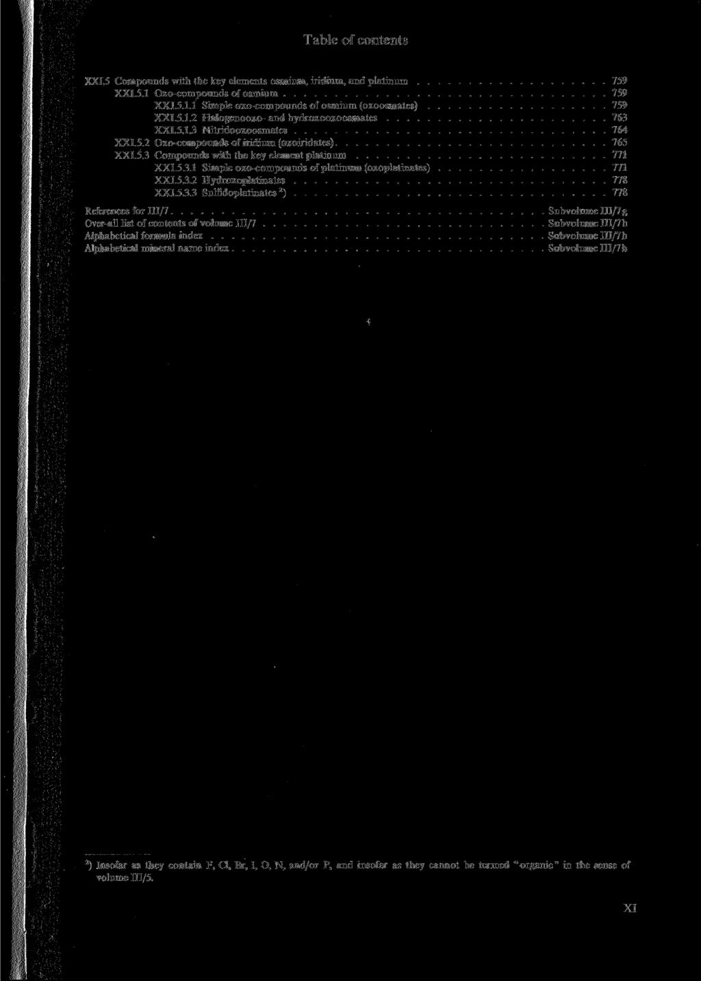 Table of contents XXI.5 Compounds with the key elements osmium, iridium, and platinum 759 XXI.5.1 Oxo-compounds of osmium 759 XXI.5.1.1 Simple oxo-compounds of osmium (oxoosmates) 759 XXI.5.1.2 Halogenooxo-and hydroxooxoosmates 763 XXI.