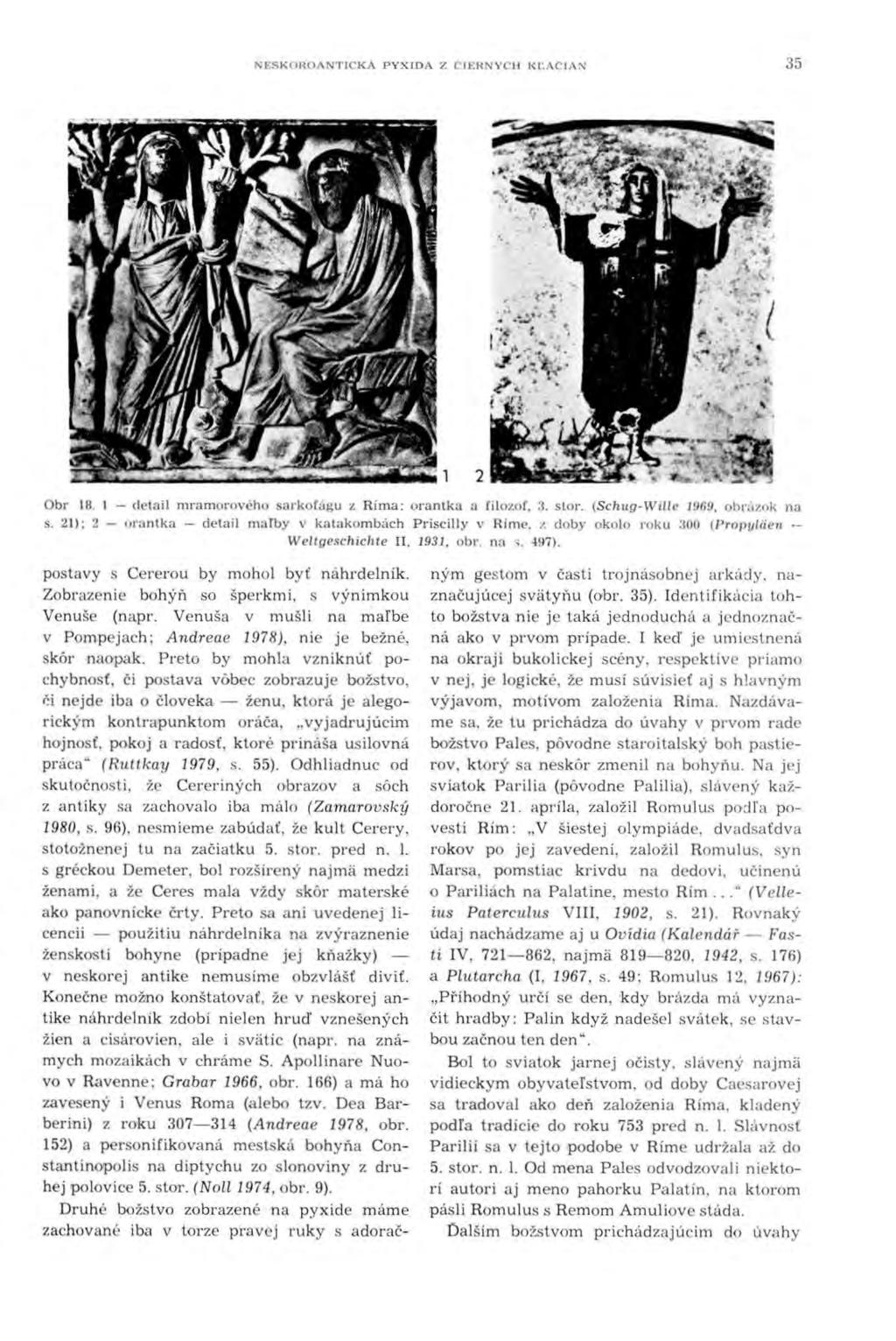 NESKOHOANTICKA PYX!DA Z C!ERNYCll KĽACIAN 35 Obr 18. 1 - detail mramorového sarkofugu z Ríma: orantka a filozof, 3. stor. (Schug-Wille 1969. obrúzok na s.