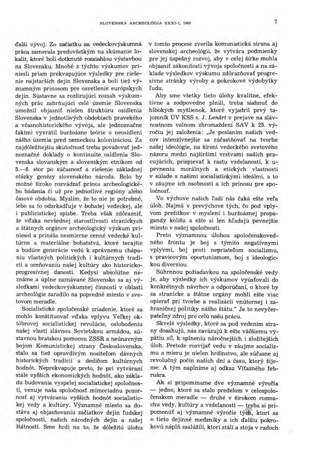 SLOVENSKA ARCHEOLÓGIA xxx1-1. 1983 7 ďalší vývoj. Zo začiatku sa vedeckovýskumná práca, zamerala predovšetkým na skúmanie lokialit, ikiooré boli dotkílluté irm.siiahd.oui výsta.v'bou na Slovensku.