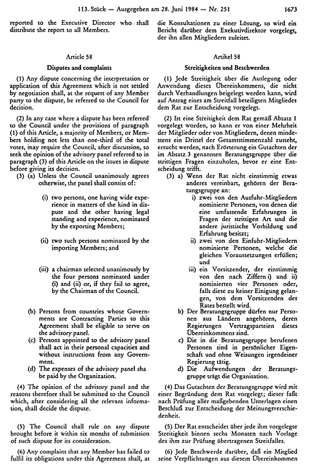 113. Stück Ausgegeben am 28. Juni 1984 Nr. 251 1673 die Konsultationen zu einer Lösung, so wird ein Bericht darüber dem Exekutivdirektor vorgelegt, der ihn allen Mitgliedern zuleitet.