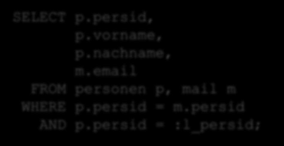 SELECT p.persid, p.vorname, p.nachname, m.email FROM personen p, mail m WHERE p.persid = m.