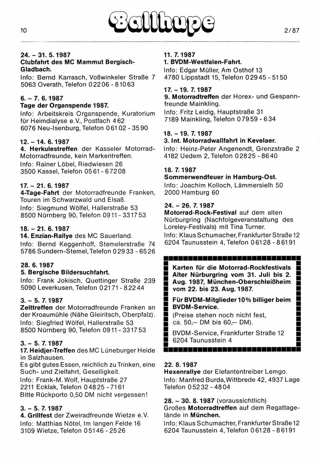 .. % oflütnmg>e 2/87 24. 31.5.1987 Clubfahrt des MC Mammut Bergisch Gladbach. lnfo: Bernd Karrasch, Voßwinkeler Straße 7 5063 Overath, Telefon 02206 81063 6. - 7. 6.1987 Tage der Organspende 1987.