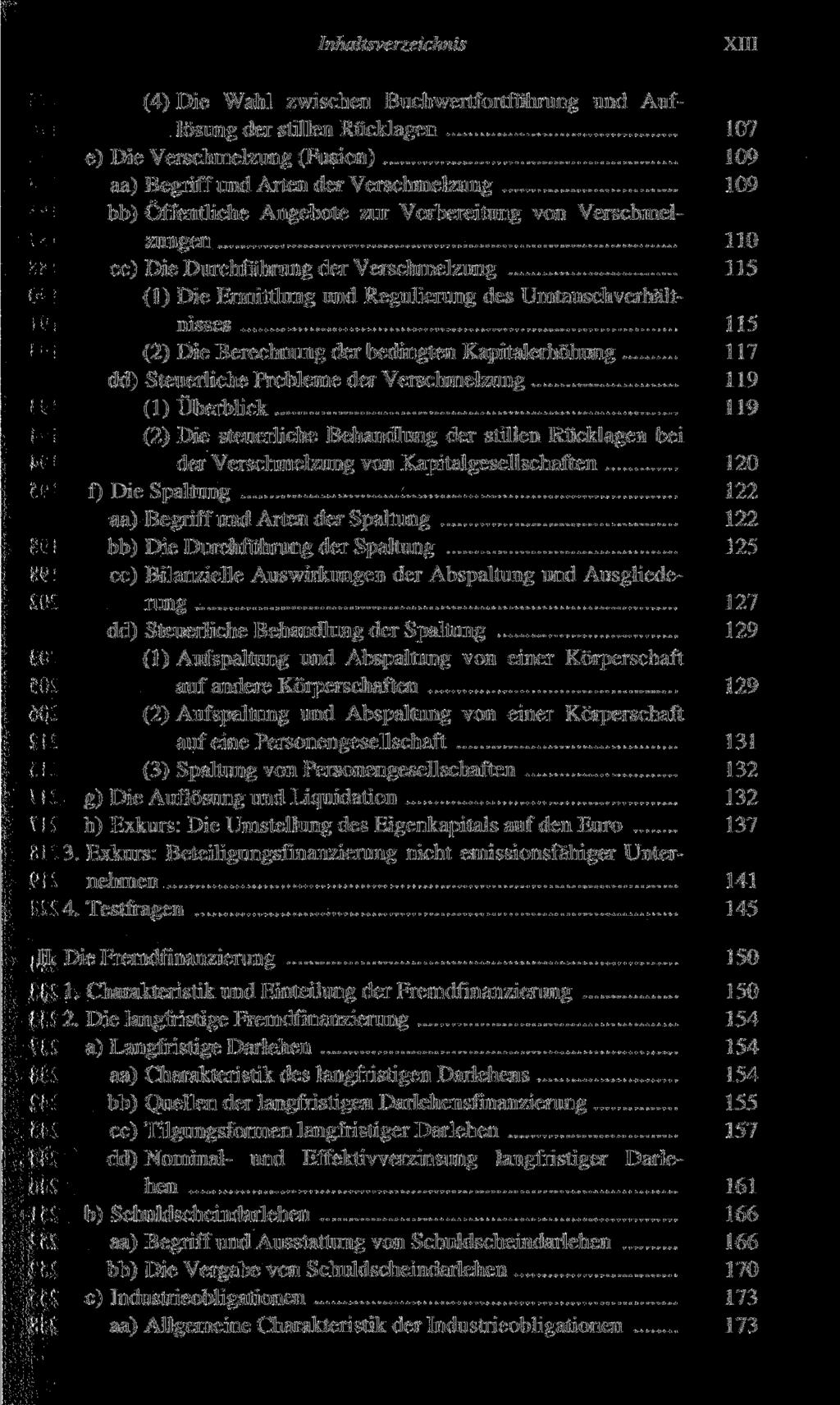 Inhaltsverzeichnis XIII (4) Die Wahl zwischen Buchwertfortführung und Auflösung der stillen Rücklagen 107 e) Die Verschmelzung (Fusion) 109 aa) Begriff und Arten der Verschmelzung 109 bb) Öffentliche
