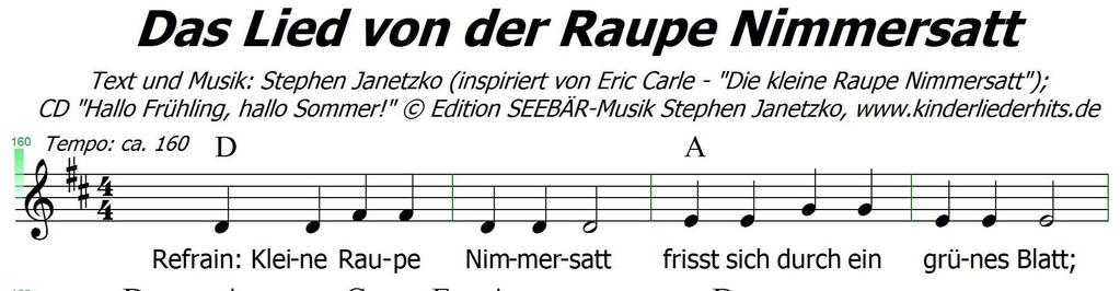 Das Lied von der Raupe Nimmersatt Text und Musik: Stephen Janetzko (inspiriert von Eric Carie - "Die kleine Raupe Nimmersatt"); CD "Hallo Frühling, ha Ho Sommer!
