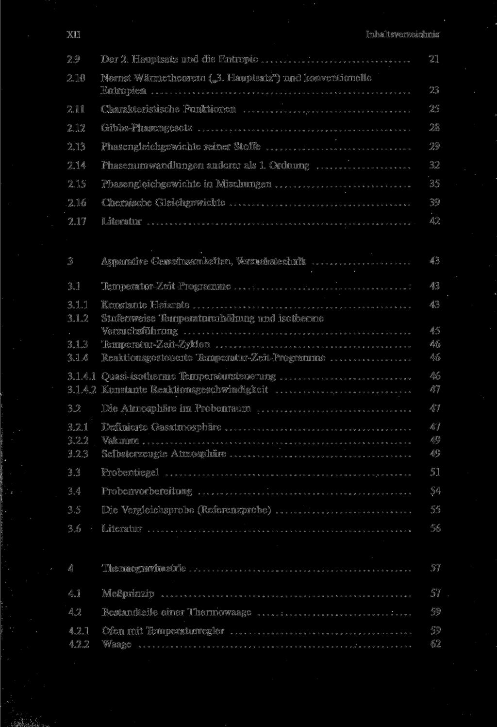 XII Inhaltsverzeichnis 2.9 Der 2. Hauptsatz und die Entropie 21 2.10 Nernst-Wärmetheorem ( 3- Hauptsatz") und konventionelle Entropien 23 2.11 Charakteristische Funktionen 25 2.