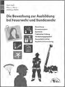 Einmal bewerben, immer Beamter! 442 Seiten ISBN 978-3-95624-022-5 29,90 Die Bewerbung zur Ausbildung bei Feuerwehr und Bundeswehr!