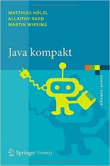Literaturhinwiese (Kostenlos) Matthias Hölzl, Allaithy Raed, Martin Wirsing: Java Kompakt: Eine Einführung in die