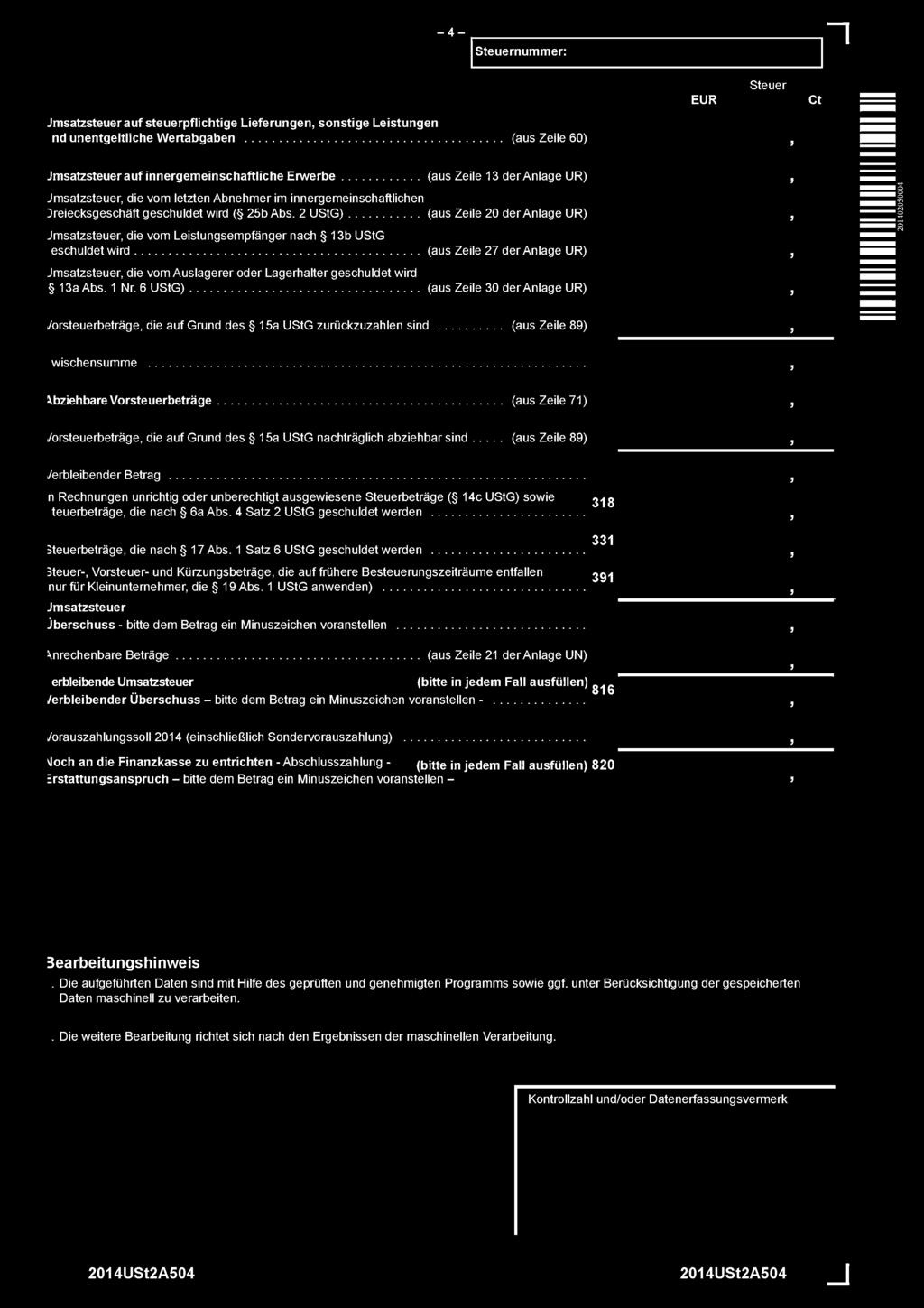 2 UStG) (aus Zeile 20 der Anlage UR) Jmsatzsteuer, die vom Leistungsempfänger nach 13b UStG eschuldet wird (aus Zeile 27 der Anlage UR) Jmsatzsteuer, die vom Auslagerer oder Lagerhalter geschuldet