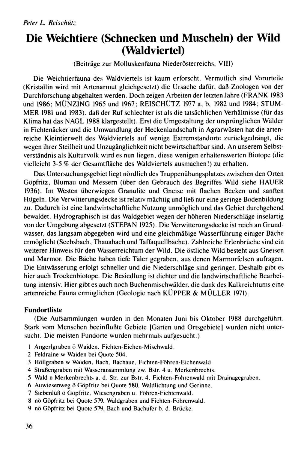 Peter L. Reischütz Die Weichtiere (Schnecken und Muscheln) der Wild (Waldviertel) (Beiträge zur Molluskenfauna Niederösterreichs, VIII) Die Weichtierfauna des Waldviertels ist kaum erforscht.