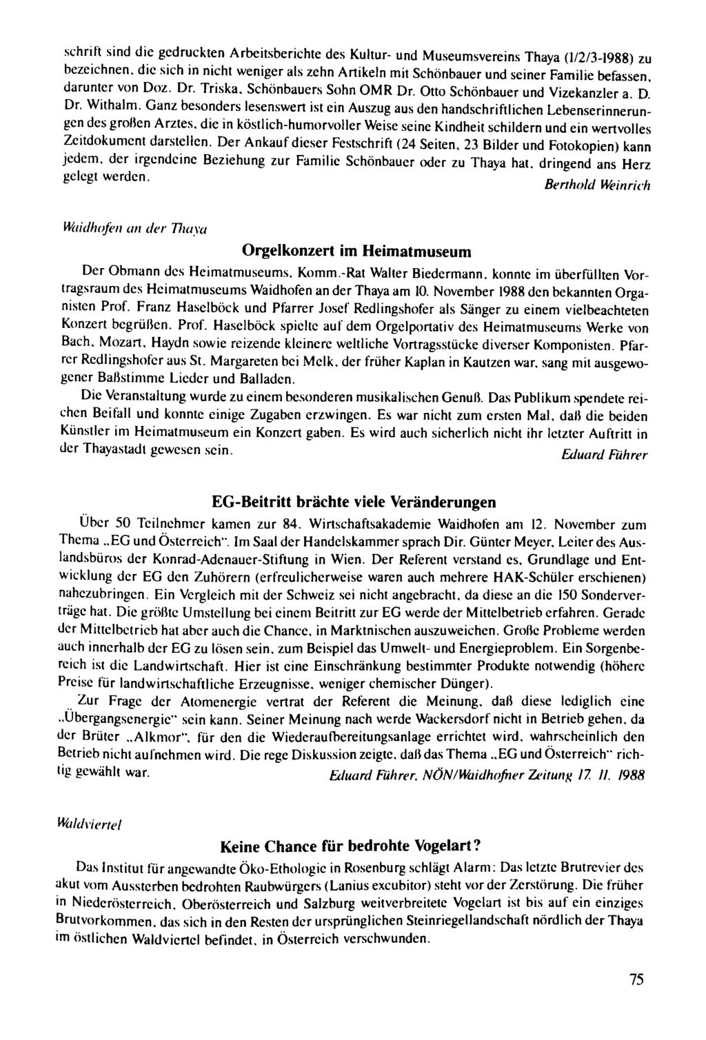 schrift sind die gedruckten Arbeitsberichte des Kultur- und Museumsvereins Thaya (1/213-1988) zu bezeichnen. die sich in nicht weniger als zehn Artikeln mit Schönbauer und seiner Familie befassen.