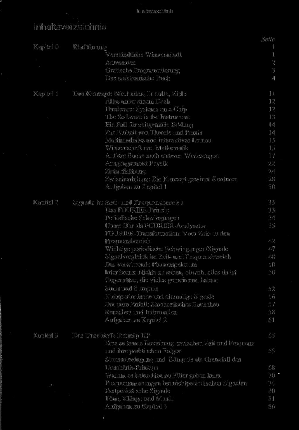 Inhaltsverzeichnis Kapitel 0 Einführung 1 Verständliche Wissenschaft 1 Adressaten 2 Grafische Programmierung 3 Das elektronische Buch 4 Kapitel 1 Das Konzept: Methoden, Inhalte, Ziele 11 Alles unter